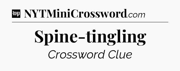 Spine-tingling Crossword Clue
