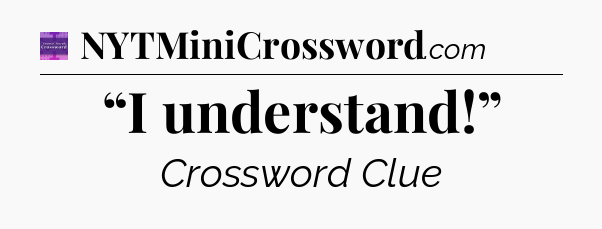 “I understand!” - Thomas Joseph Crossword