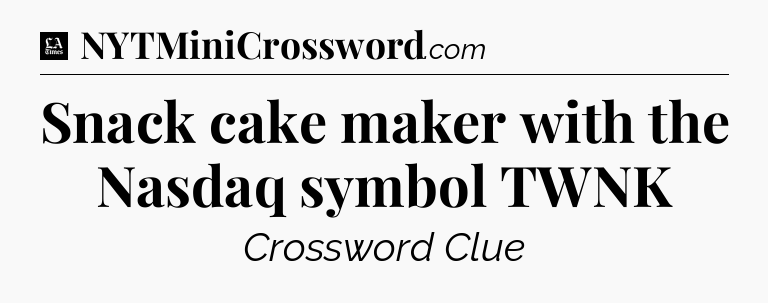 Snack cake maker with the Nasdaq symbol TWNK - LA Times Crossword