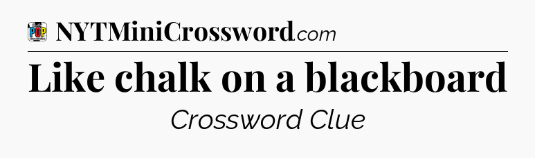 Like chalk on a blackboard Crossword Clue