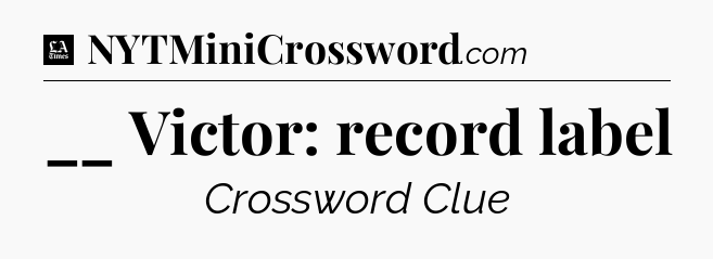 __ Victor: record label - LA Times Crossword