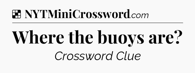 Solution: Where the buoys are - NYT Crossword