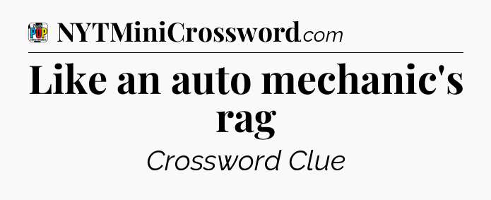Like an auto mechanic's rag Crossword Clue