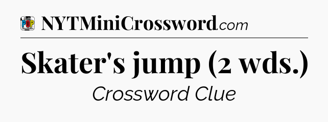 Skater's jump (2 wds.) Crossword Clue