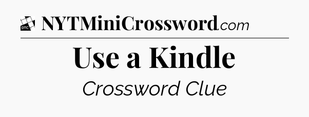 Use a Kindle - Daily Themed Mini Crossword