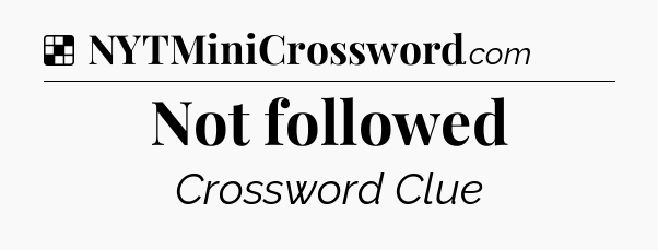 Solution: Not followed - NYT Crossword