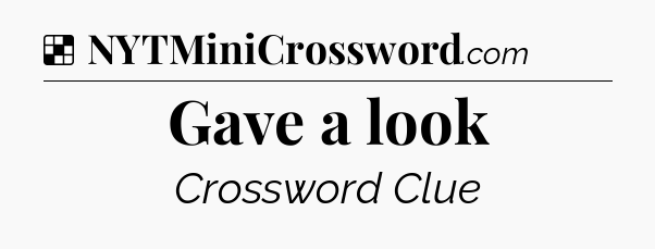 Solution: Gave a look - NYT Crossword