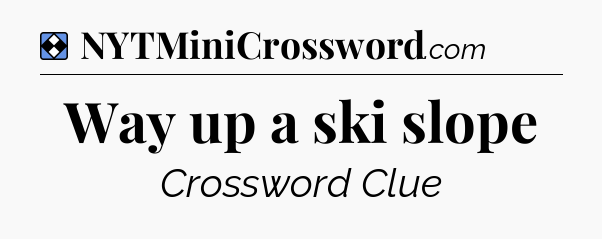 Solution: Way up a ski slope - NYT Mini Crossword