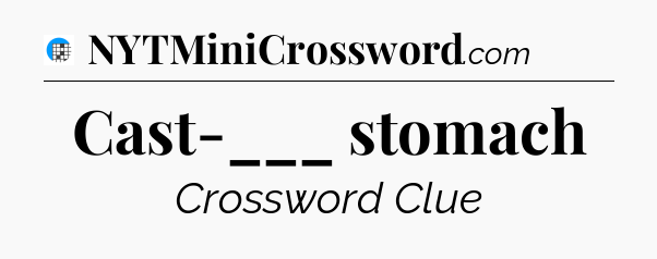 Cast-___ stomach Crossword Clue