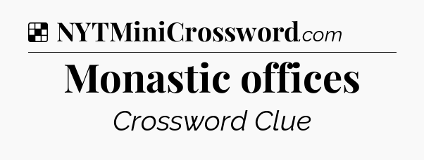 Solution: Monastic offices - NYT Crossword