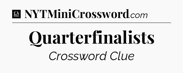 Quarterfinalists - LA Times Crossword