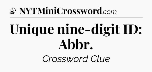 Unique nine-digit ID: Abbr - Daily Themed Classic Crossword