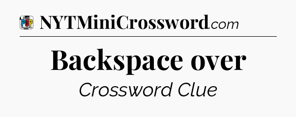 Backspace over Crossword Clue