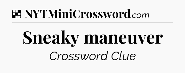 Solution: Sneaky maneuver - NYT Crossword