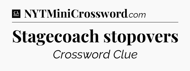 Stagecoach stopovers - LA Times Crossword