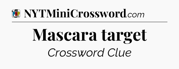 Mascara target Crossword Clue