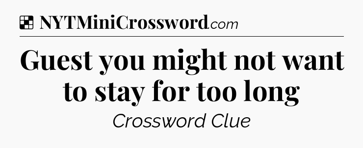 Solution: Guest you might not want to stay for too long - NYT Crossword
