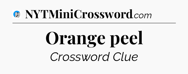 Orange peel Crossword Clue