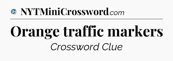 Orange traffic markers Crossword Clue