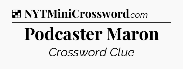 Solution: Podcaster Maron - NYT Crossword