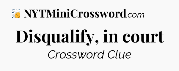 Disqualify, in court - 7 Little Words