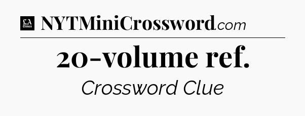 20-volume ref - LA Times Crossword