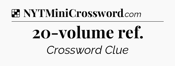 Solution: 20-volume ref - NYT Crossword