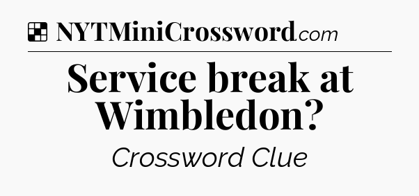 Solution: Service break at Wimbledon - NYT Crossword
