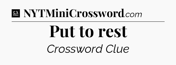 Put to rest - LA Times Crossword