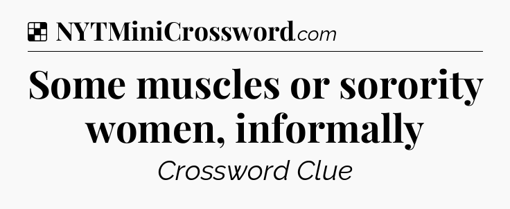 Solution: Some muscles or sorority women, informally - NYT Crossword