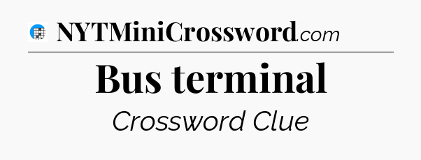 Bus terminal Crossword Clue