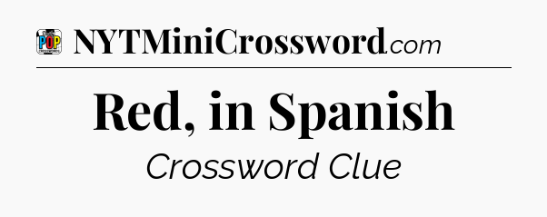 Red, in Spanish Crossword Clue