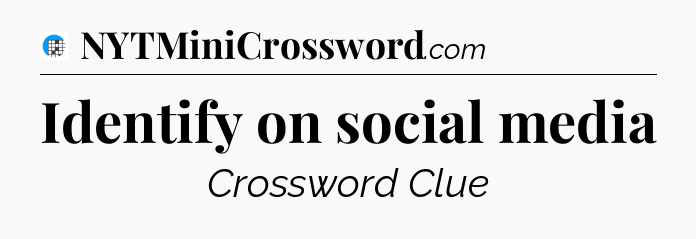 Identify on social media Crossword Clue
