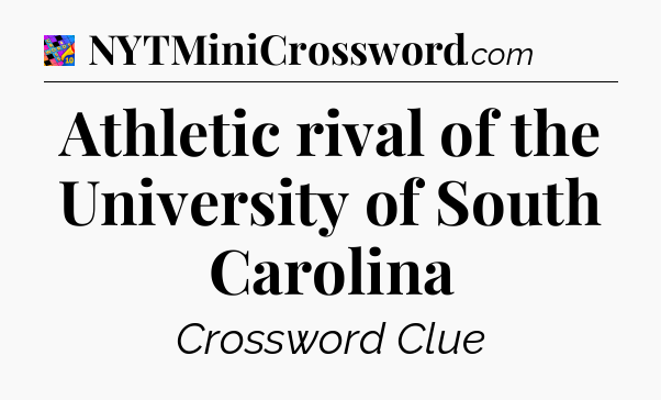 Athletic rival of the University of South Carolina Crossword Clue