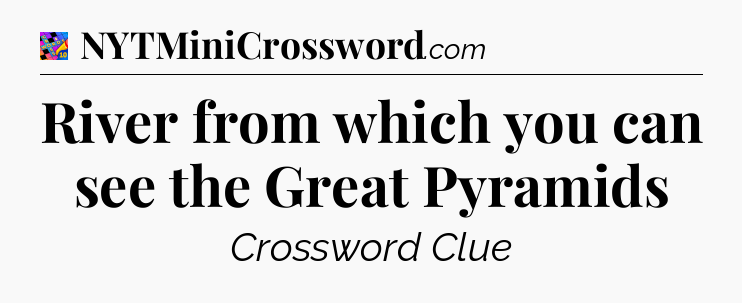 River from which you can see the Great Pyramids Crossword Clue