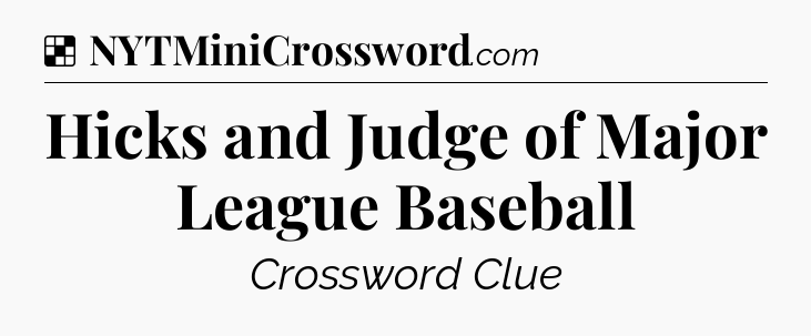 Solution: Hicks and Judge of Major League Baseball - NYT Crossword