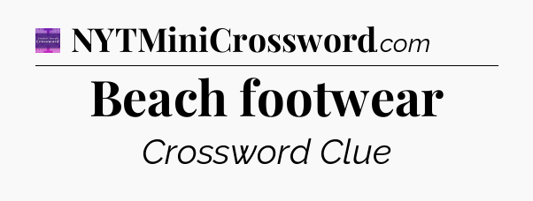 Beach footwear - Thomas Joseph Crossword