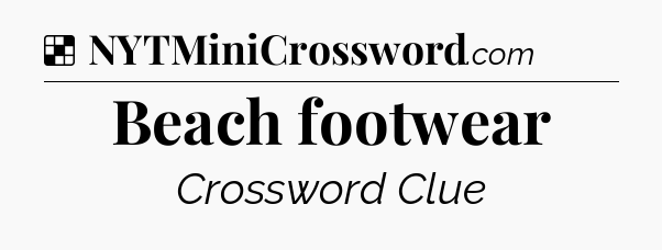 Solution: Beach footwear - NYT Crossword