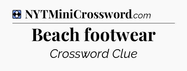 Solution: Beach footwear - NYT Mini Crossword