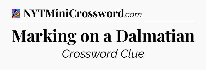 Marking on a Dalmatian Crossword Clue