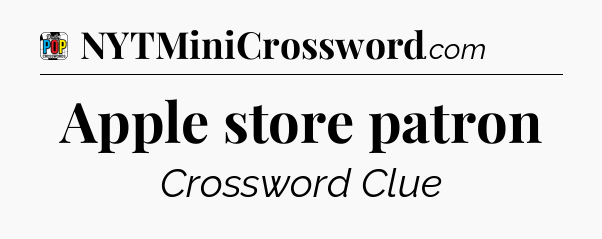 Apple store patron Crossword Clue