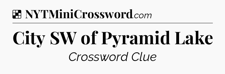 Solution: City SW of Pyramid Lake - NYT Crossword