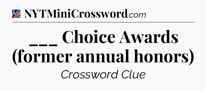 ___ Choice Awards (former annual honors) Crossword Clue