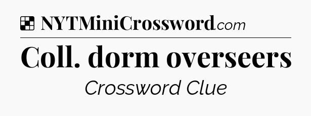 Solution: Coll. dorm overseers - NYT Crossword