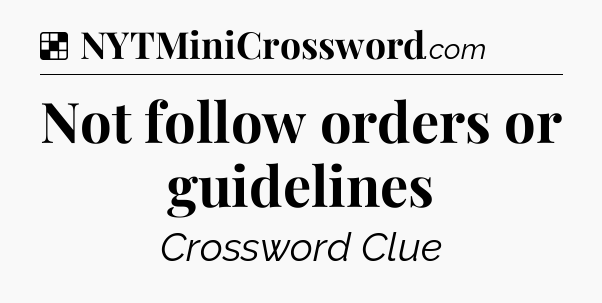 Solution: Not follow orders or guidelines - NYT Crossword