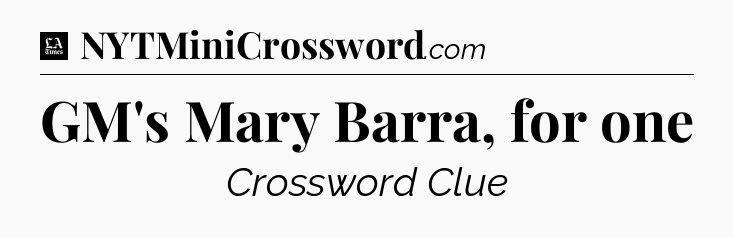 GM's Mary Barra, for one - LA Times Crossword