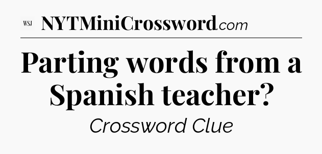 Parting words from a Spanish teacher - WSJ Crossword