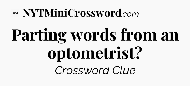 Parting words from an optometrist - WSJ Crossword