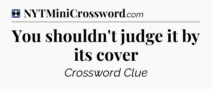 Solution: You shouldn't judge it by its cover - NYT Mini Crossword