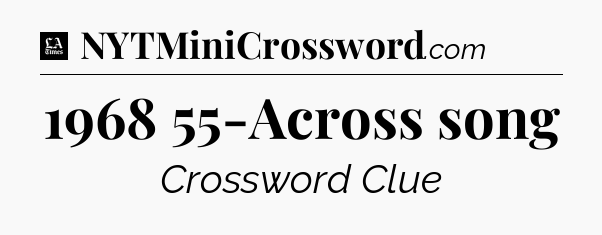 1968 55-Across song - LA Times Crossword